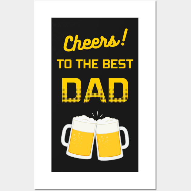 Cheers! To the Best Dad Wall Art by Graphica01